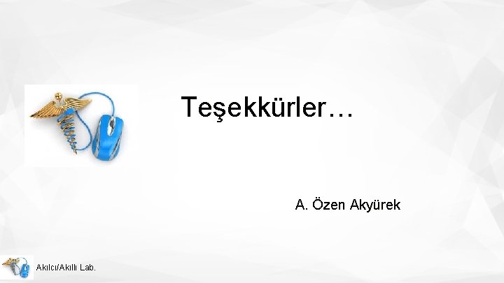 Teşekkürler… A. Özen Akyürek Akılcı/Akıllı Lab. 