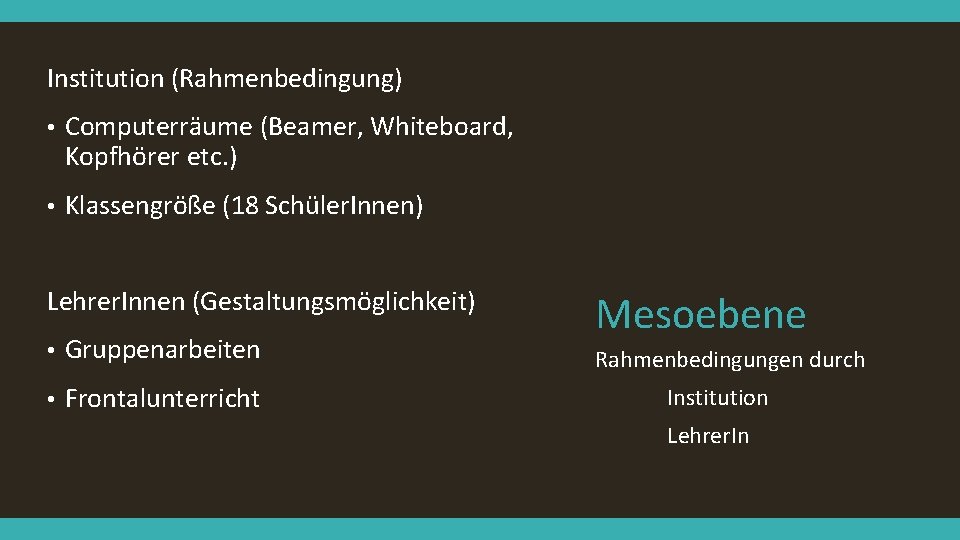 Institution (Rahmenbedingung) • Computerräume (Beamer, Whiteboard, Kopfhörer etc. ) • Klassengröße (18 Schüler. Innen)