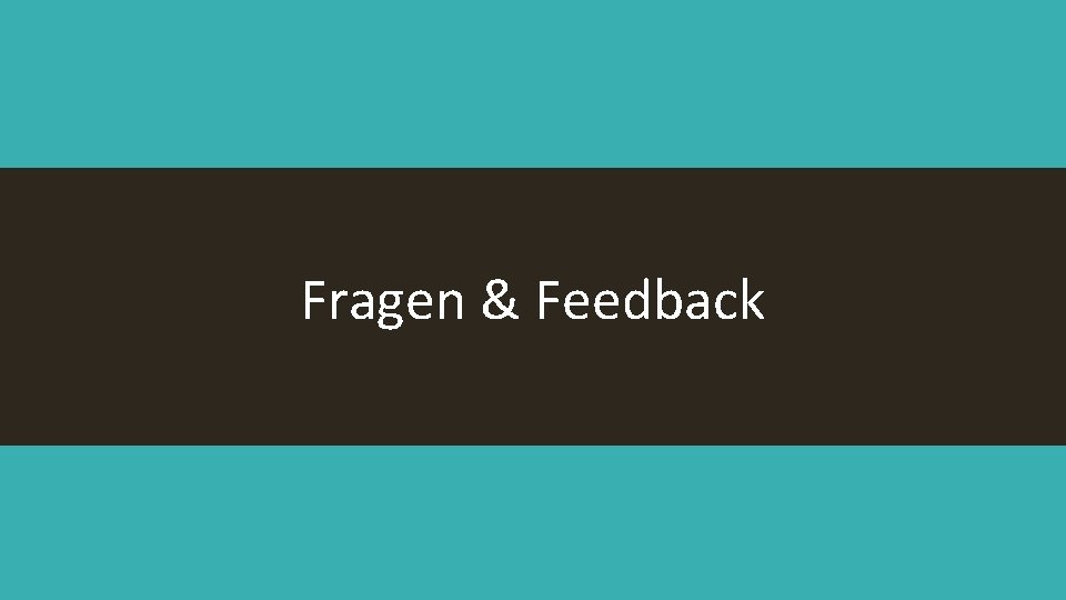 Fragen & Feedback 