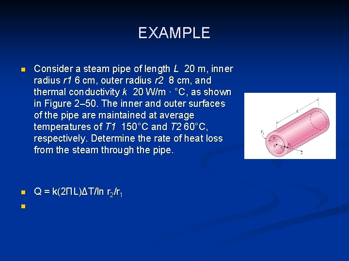 EXAMPLE n Consider a steam pipe of length L 20 m, inner radius r