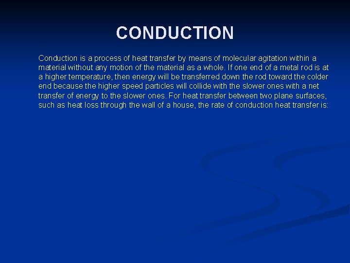 CONDUCTION Conduction is a process of heat transfer by means of molecular agitation within