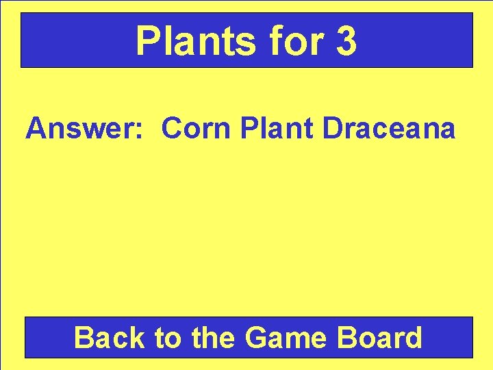 Plants for 3 Answer: Corn Plant Draceana Back to the Game Board 
