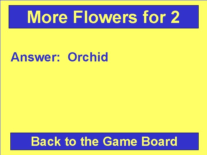 More Flowers for 2 Answer: Orchid Back to the Game Board 