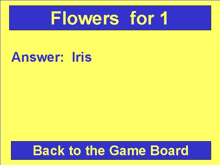 Flowers for 1 Answer: Iris Back to the Game Board 