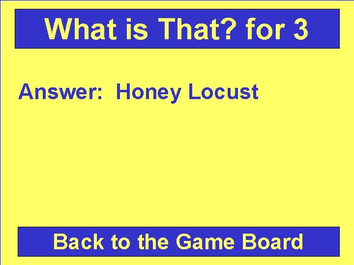 What is That? for 3 Answer: Honey Locust Back to the Game Board 