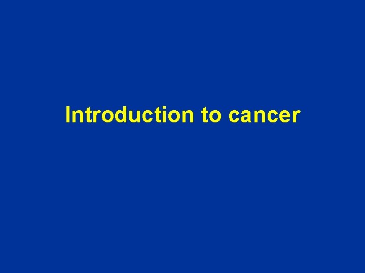 Introduction to cancer 