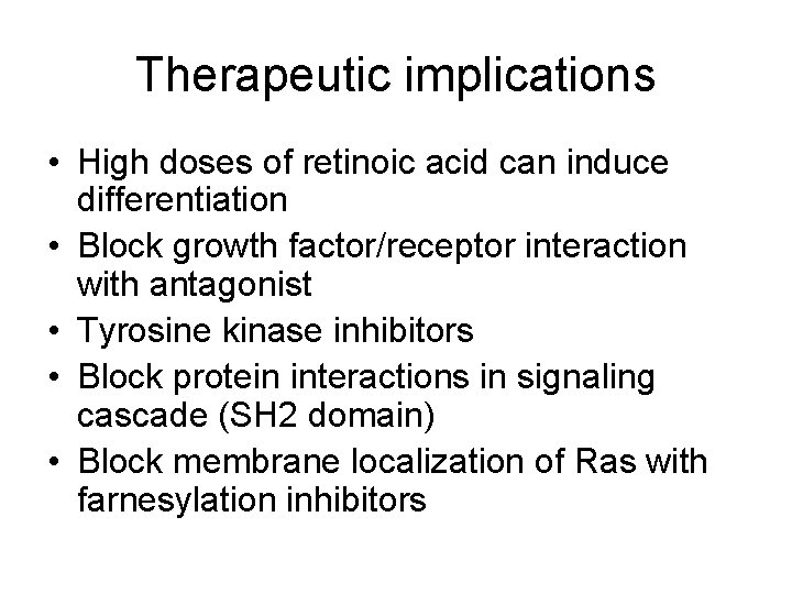 Therapeutic implications • High doses of retinoic acid can induce differentiation • Block growth