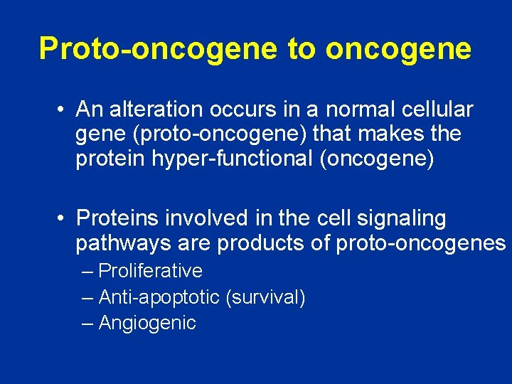 Proto-oncogene to oncogene • An alteration occurs in a normal cellular gene (proto-oncogene) that