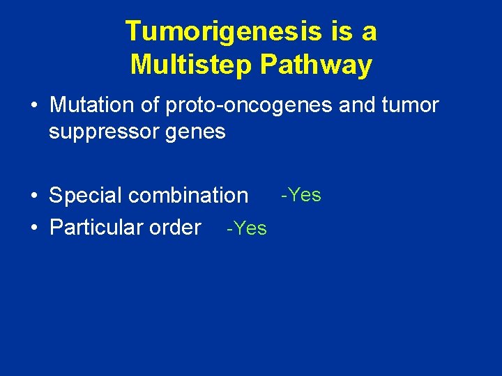 Tumorigenesis is a Multistep Pathway • Mutation of proto-oncogenes and tumor suppressor genes •