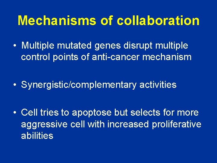 Mechanisms of collaboration • Multiple mutated genes disrupt multiple control points of anti-cancer mechanism