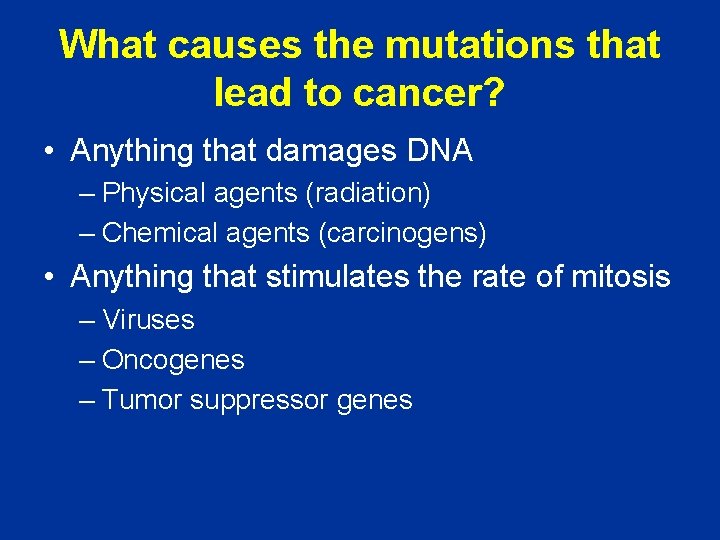 What causes the mutations that lead to cancer? • Anything that damages DNA –