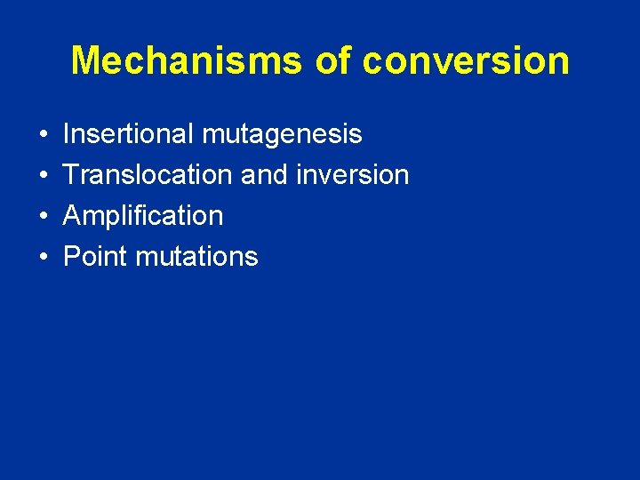 Mechanisms of conversion • • Insertional mutagenesis Translocation and inversion Amplification Point mutations 