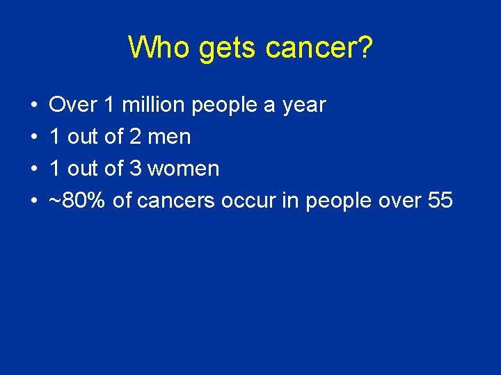 Who gets cancer? • • Over 1 million people a year 1 out of