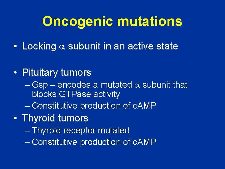 Oncogenic mutations • Locking a subunit in an active state • Pituitary tumors –