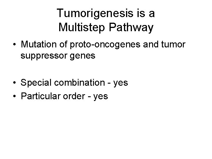 Tumorigenesis is a Multistep Pathway • Mutation of proto-oncogenes and tumor suppressor genes •