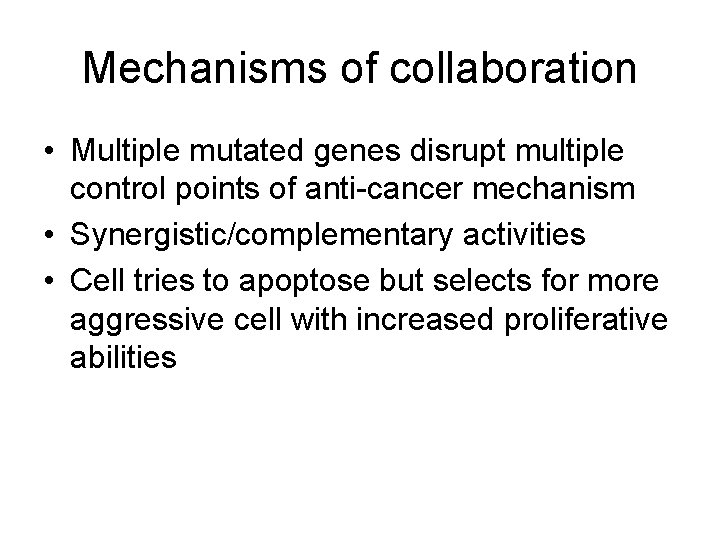 Mechanisms of collaboration • Multiple mutated genes disrupt multiple control points of anti-cancer mechanism