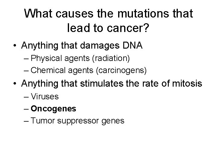 What causes the mutations that lead to cancer? • Anything that damages DNA –