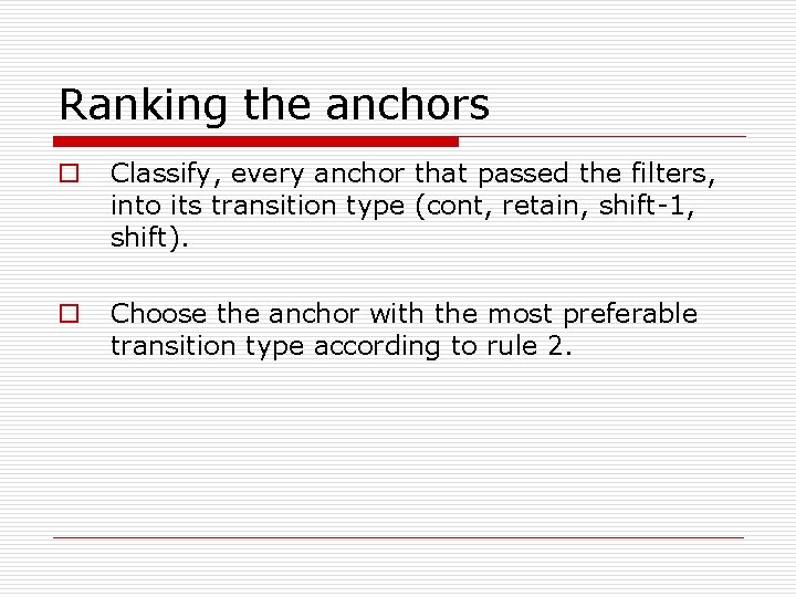 Ranking the anchors o Classify, every anchor that passed the filters, into its transition