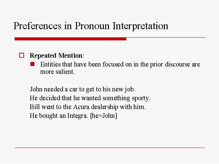 Preferences in Pronoun Interpretation o Repeated Mention: n Entities that have been focused on