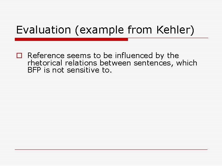 Evaluation (example from Kehler) o Reference seems to be influenced by the rhetorical relations