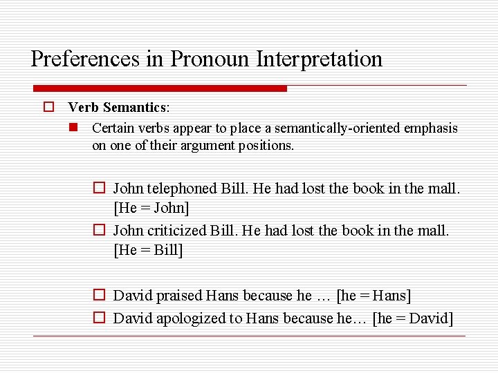 Preferences in Pronoun Interpretation o Verb Semantics: n Certain verbs appear to place a