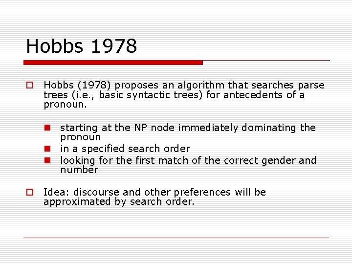 Hobbs 1978 o Hobbs (1978) proposes an algorithm that searches parse trees (i. e.