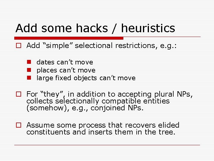 Add some hacks / heuristics o Add “simple” selectional restrictions, e. g. : n