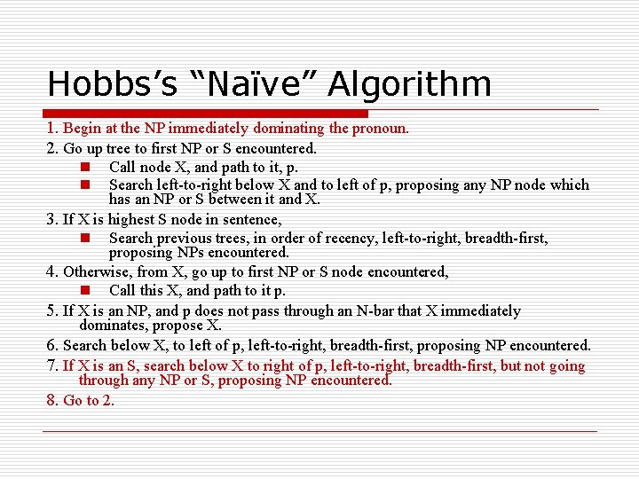 Hobbs’s “Naïve” Algorithm 1. Begin at the NP immediately dominating the pronoun. 2. Go