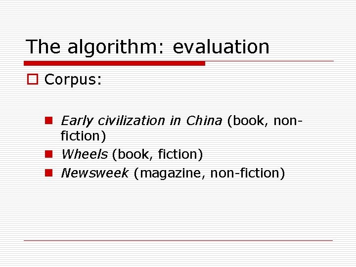 The algorithm: evaluation o Corpus: n Early civilization in China (book, nonfiction) n Wheels