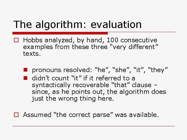 The algorithm: evaluation o Hobbs analyzed, by hand, 100 consecutive examples from these three