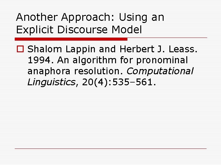 Another Approach: Using an Explicit Discourse Model o Shalom Lappin and Herbert J. Leass.