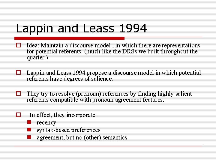 Lappin and Leass 1994 o Idea: Maintain a discourse model , in which there