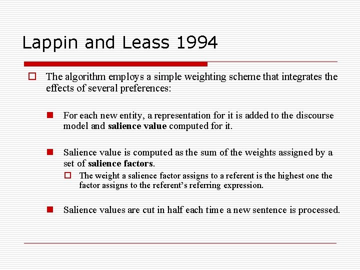 Lappin and Leass 1994 o The algorithm employs a simple weighting scheme that integrates