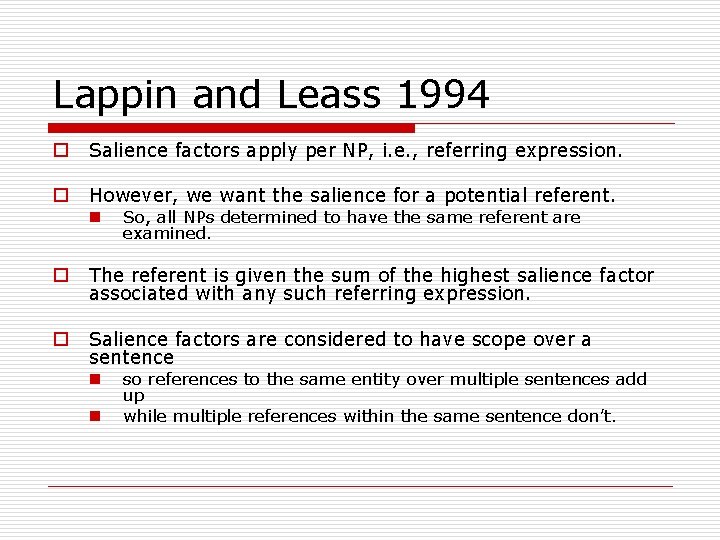 Lappin and Leass 1994 o Salience factors apply per NP, i. e. , referring