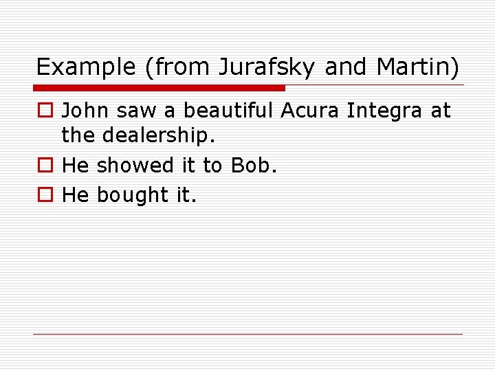 Example (from Jurafsky and Martin) o John saw a beautiful Acura Integra at the