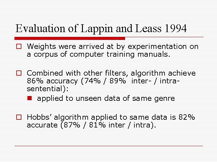 Evaluation of Lappin and Leass 1994 o Weights were arrived at by experimentation on
