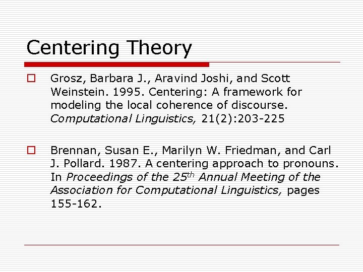 Centering Theory o Grosz, Barbara J. , Aravind Joshi, and Scott Weinstein. 1995. Centering: