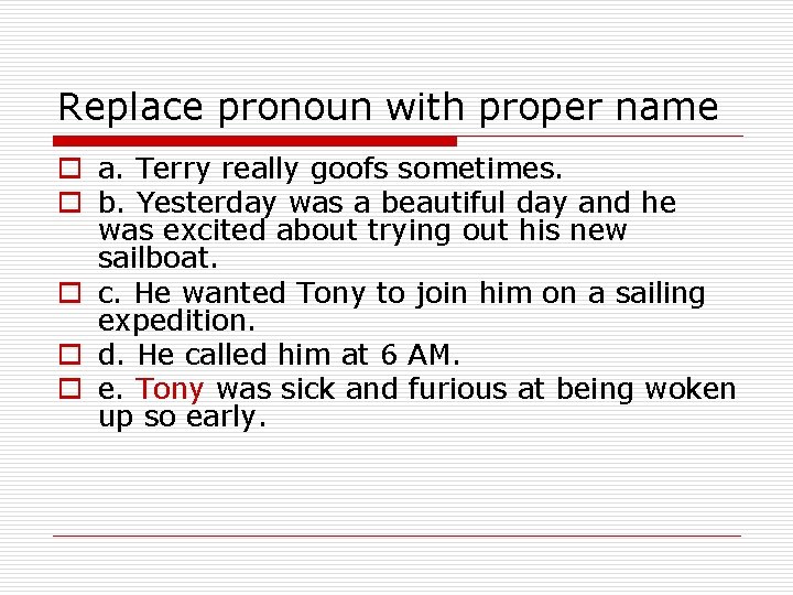 Replace pronoun with proper name o a. Terry really goofs sometimes. o b. Yesterday