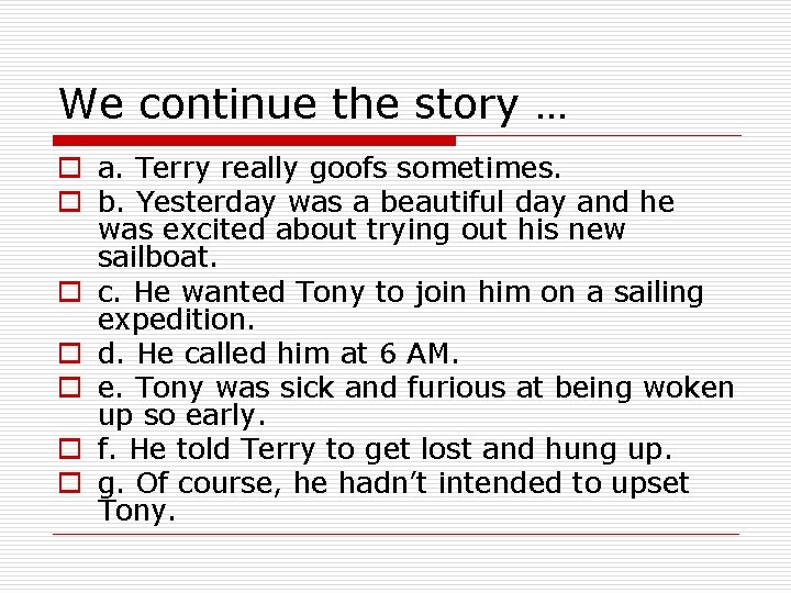 We continue the story … o a. Terry really goofs sometimes. o b. Yesterday