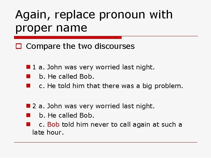 Again, replace pronoun with proper name o Compare the two discourses n 1 a.