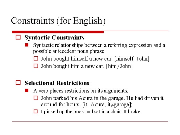 Constraints (for English) o Syntactic Constraints: n Syntactic relationships between a referring expression and