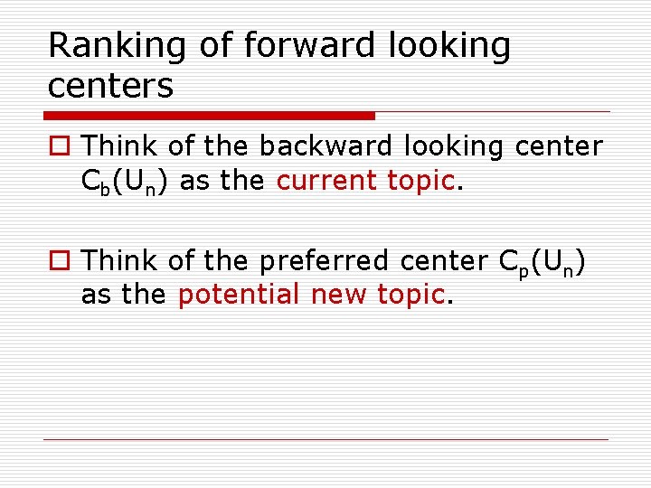 Ranking of forward looking centers o Think of the backward looking center Cb(Un) as