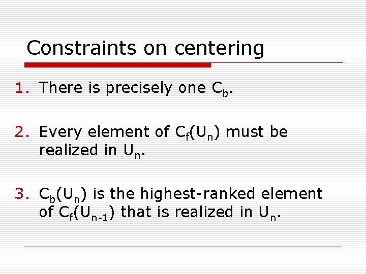 Constraints on centering 1. There is precisely one Cb. 2. Every element of Cf(Un)
