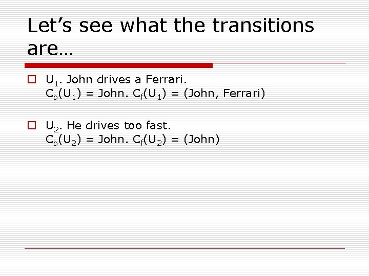 Let’s see what the transitions are… o U 1. John drives a Ferrari. Cb(U