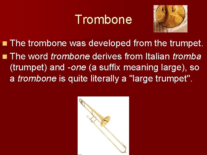 Trombone n The trombone was developed from the trumpet. n The word trombone derives