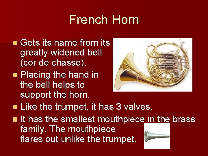 French Horn n Gets its name from its greatly widened bell (cor de chasse).