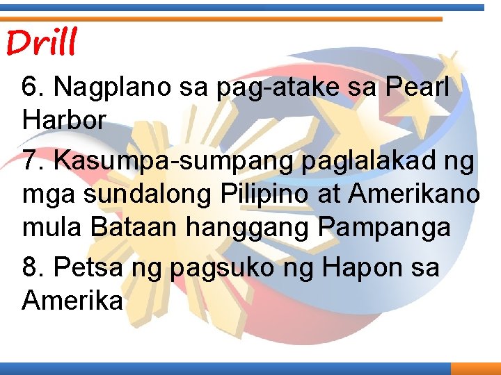 Drill 6. Nagplano sa pag-atake sa Pearl Harbor 7. Kasumpa-sumpang paglalakad ng mga sundalong Drill 6. Nagplano sa pag-atake sa Pearl Harbor 7. Kasumpa-sumpang paglalakad ng mga sundalong