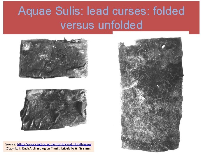 Aquae Sulis: lead curses: folded versus unfolded Source: http: //www. csad. ox. ac. uk/ribiv/jp