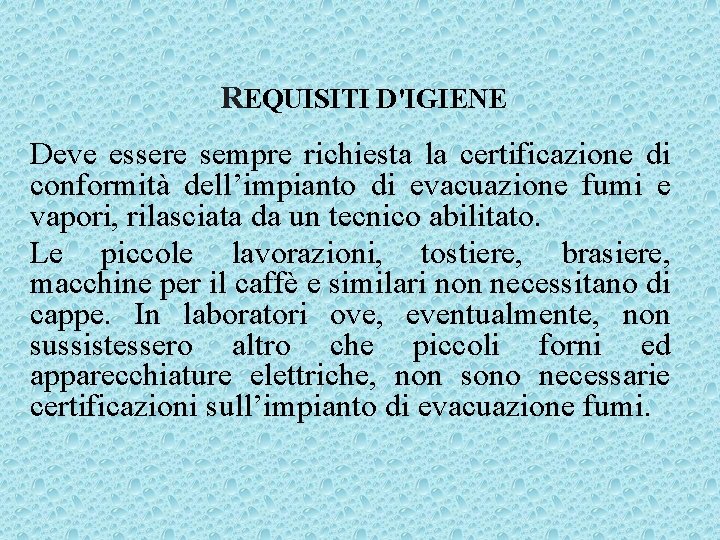 REQUISITI D'IGIENE Deve essere sempre richiesta la certificazione di conformità dell’impianto di evacuazione fumi