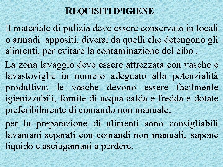 REQUISITI D'IGIENE Il materiale di pulizia deve essere conservato in locali o armadi appositi,